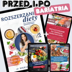 Edukacja żywieniowa | Bariatria | pakiet PRZED I PO 1. Przygotowanie do operacji bariatrycznej; 2. Rozszerzanie diety po operacji bariatrycznej; 3. Przykładowy jadłospis (1000 kcal, etap diety stałej); 4. Przykładowy jadłospis (1500 kcal)