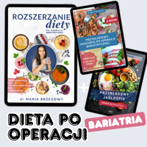 Edukacja żywieniowa | Bariatria | pakiet DIETA PO OPERACJI BARIATRYCZNEJ 1. Rozszerzanie diety po operacji bariatrycznej; 2. Przykładowy jadłospis (1000 kcal, etap diety stałej); 3. Przykładowy jadłospis (1500 kcal, niezbędne minimum)