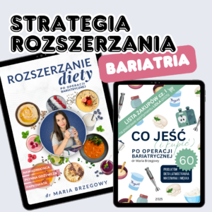 Edukacja żywieniowa | Bariatria | pakiet STRATEGIA ROZSZERZANIA – 1. Rozszerzanie diety po operacji bariatrycznej; 2. Co jeść (i kupić) po operacji bariatrycznej, ebook zakupowy