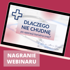 Edukacja żywieniowa | webinar "Dlaczego nie chudnę po operacji bariatrycznej”