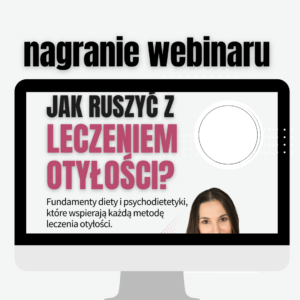 NAGRANIE webinaru Jak ruszyć z leczeniem otyłości? (2,5 h + MATERIAŁY PDF: prezentacja, karty pracy) | otyłość bariatria GLP1 redukcja