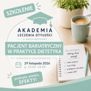 LISTOPAD 2026 | DLA DIETETYKÓW | Akademia Leczenia Otyłości Maria Brzegowy | Stacjonarne szkolenie | Pacjent bariatryczny w praktyce dietetyka | KRAKÓW 29. LISTOPADA 2026 g. 10.00-18.00 (Kopia)